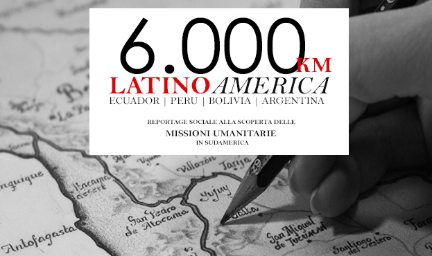 "6.000 km - Latino America" - Reportage Sociale alla scoperta di Missioni Umanitarie
