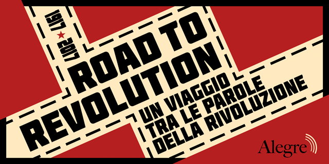 1917-2017 #ROADTOREVOLUTION Un viaggio tra le parole della rivoluzione