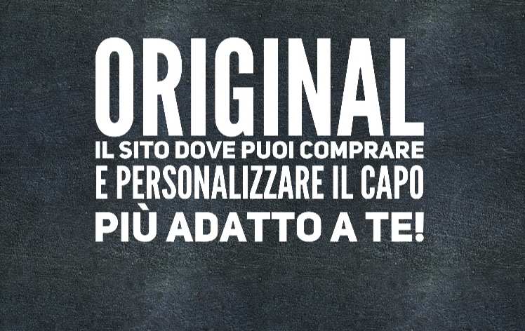 Sii ORIGINAL : compra e modifica il capo più adatto a te!