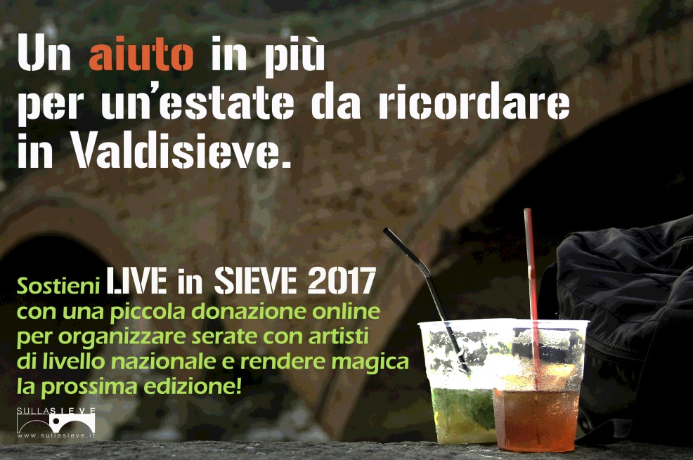 LIVE IN SIEVE 2017! - Sostieni la realizzazione della quarta edizione della kermesse estiva della Valdisieve