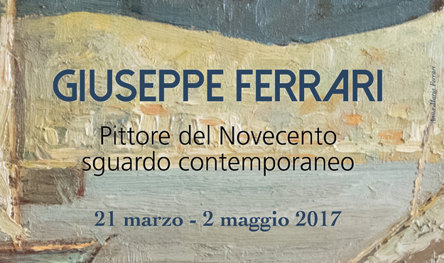 Giuseppe Ferrari - Pittore del Novecento, sguardo contemporaneo - mostra