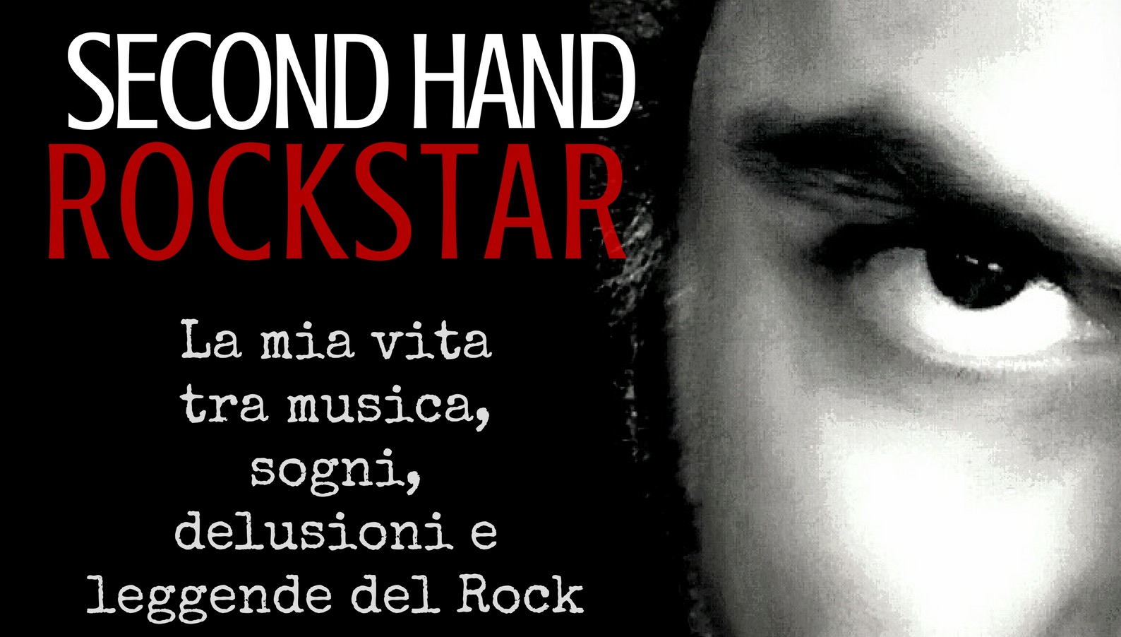Second Hand Rockstar - Il Libro. La mia vita tra musica, sogni, delusioni e leggende del Rock