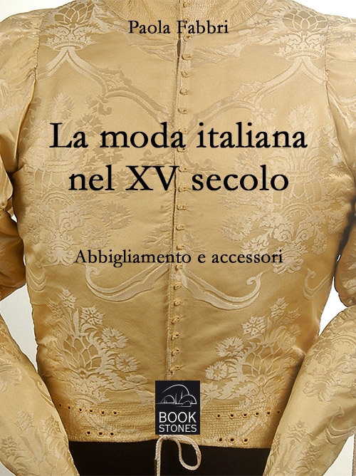 LA MODA ITALIANA NEL XV SECOLO Abbigliamento e accessori