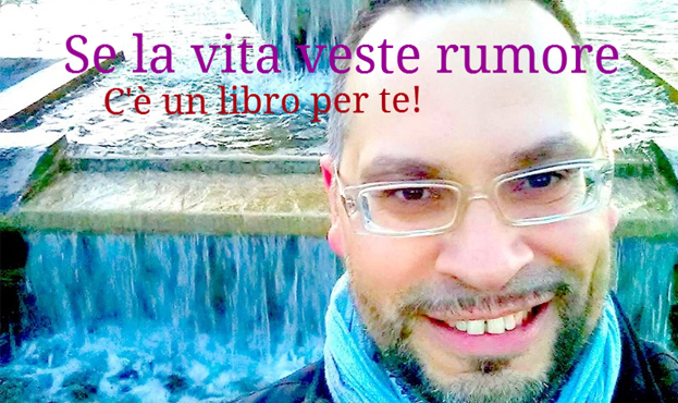 SE LA VITA VESTE RUMORE - C'è un libro per te!