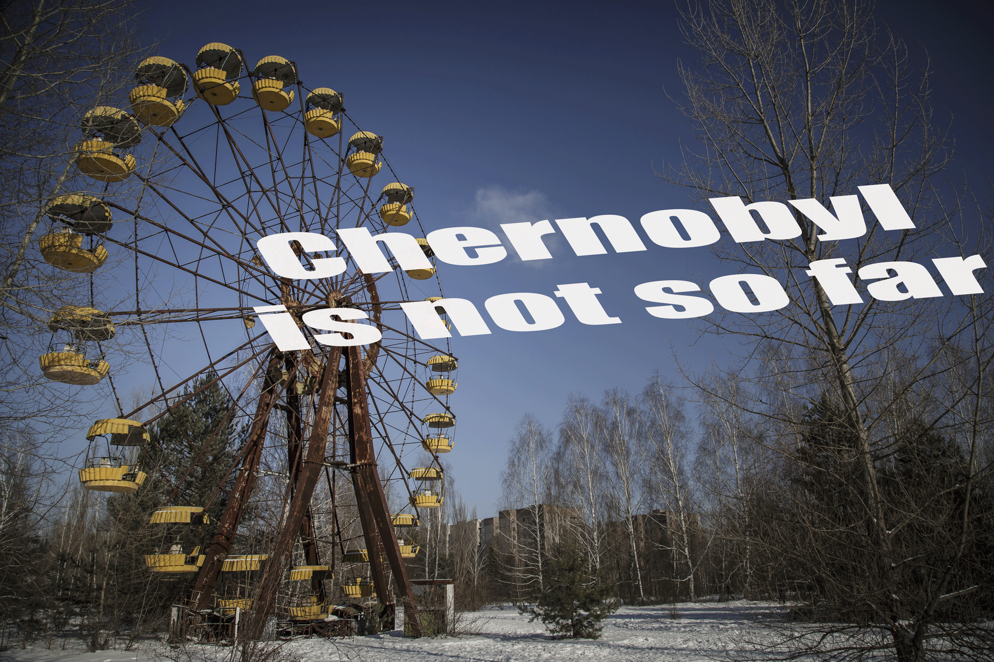 Chernobyl is not so far
