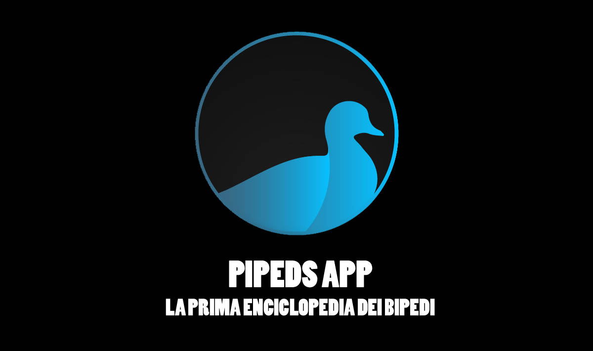 PIPEDS APP 
(la prima enciclopedia dei bipedi)