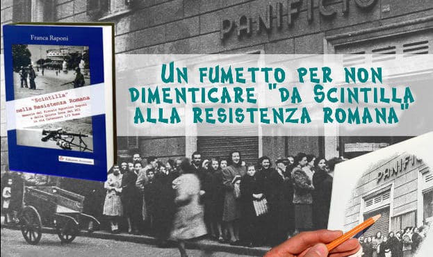 UN FUMETTO PER NON DIMENTICARE, 
il fioraio Agostino Raponi, dal gruppo Scintilla alla Resistenza Romana