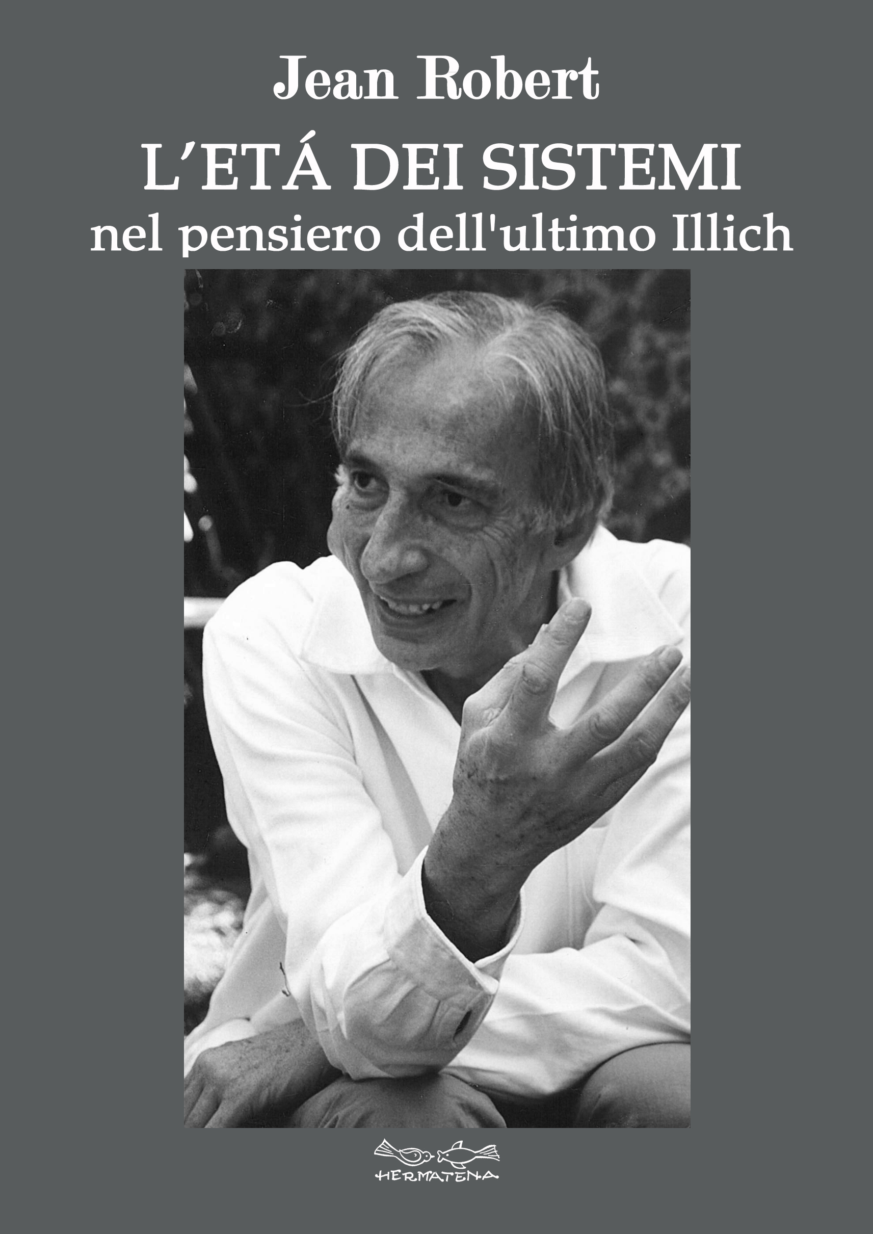 L’ETÀ DEI SISTEMI
nel pensiero dell’ultimo Illich
