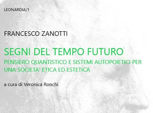 “Segni del Tempo Futuro. Pensiero quantistico e sistemi autopoietici per una società etica ed estetica”.
Campagna di raccolta fondi per la pubblicazione del libro di Francesco Zanotti