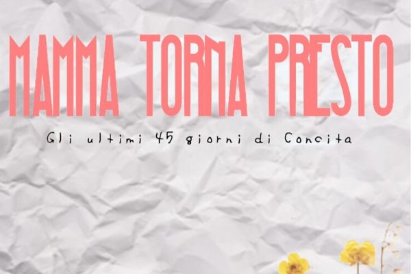 "Mamma Torna Presto" - Gli Ultimi 45 Giorni di Concita