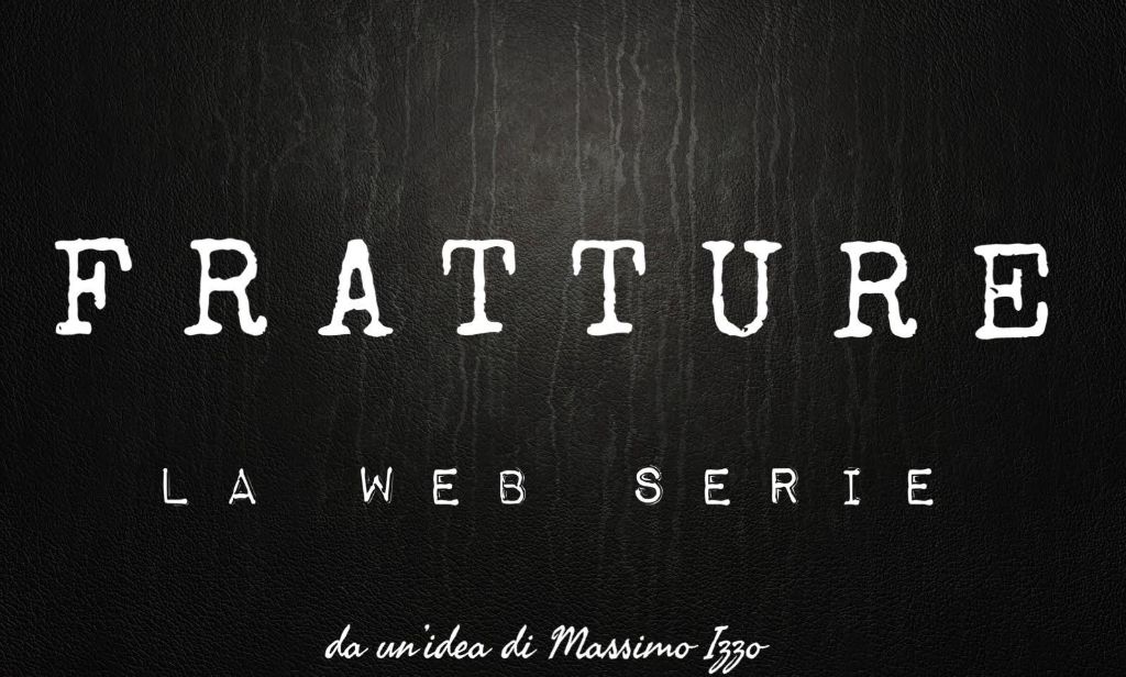 Fratture...la Web Serie!