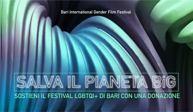 Salva il BIG! Supporta il festival di cinema LGBTQI+ di Bari