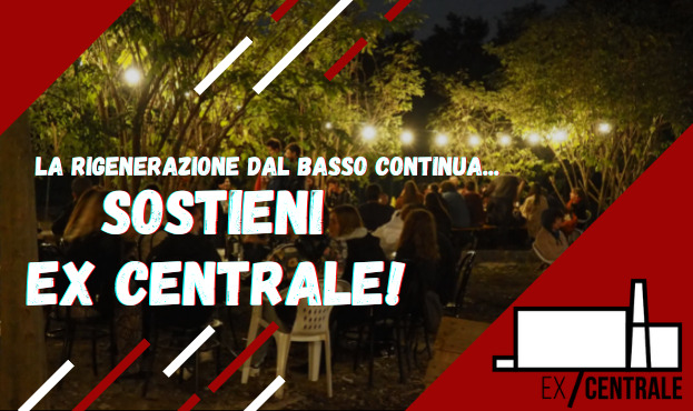 La rigenerazione dal basso continua, sostieni Ex Centrale!