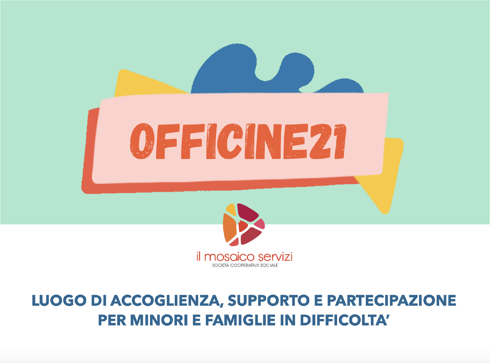 OFFICINE21 - Luogo di accoglienza, supporto e partecipazione per minori e famiglie in difficoltà