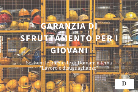Le inchieste di Domani "Garanzia di sfruttamento per i giovani"