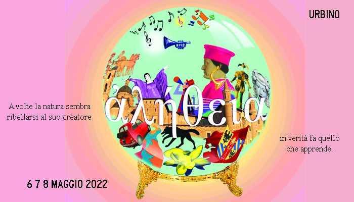 ALETHEIA  IL FESTIVAL IDEALE 
Urbino dal 6 al 8 maggio 2022
"Il Mito come comprensione del mondo"
Musica  Filosofia  Performance