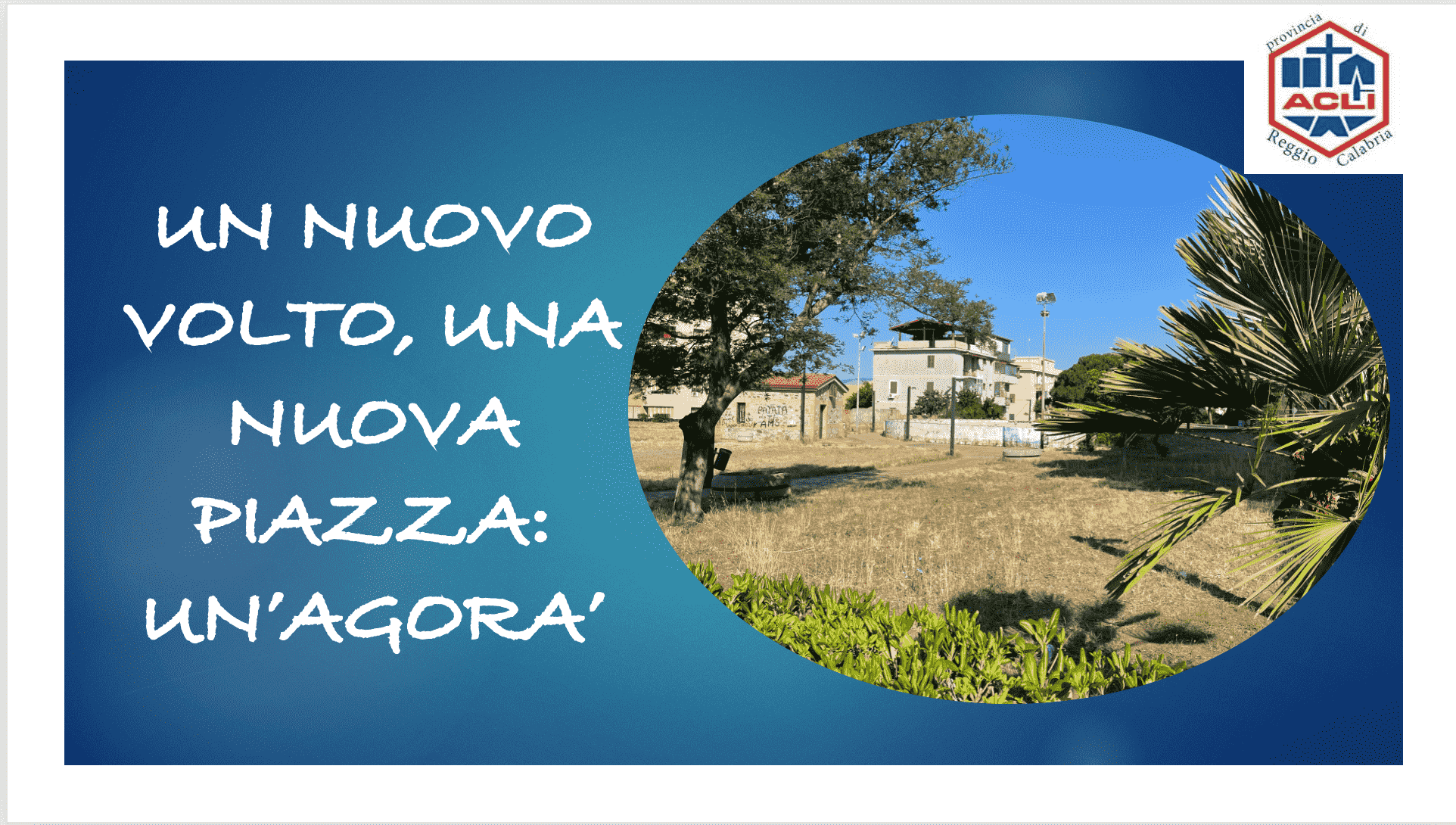 UN NUOVO VOLTO, UNA NUOVA PIAZZA: UN’AGORÀ!