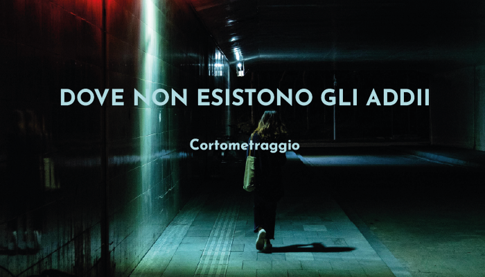 Dove non esistono gli addii - cortometraggio indipendente