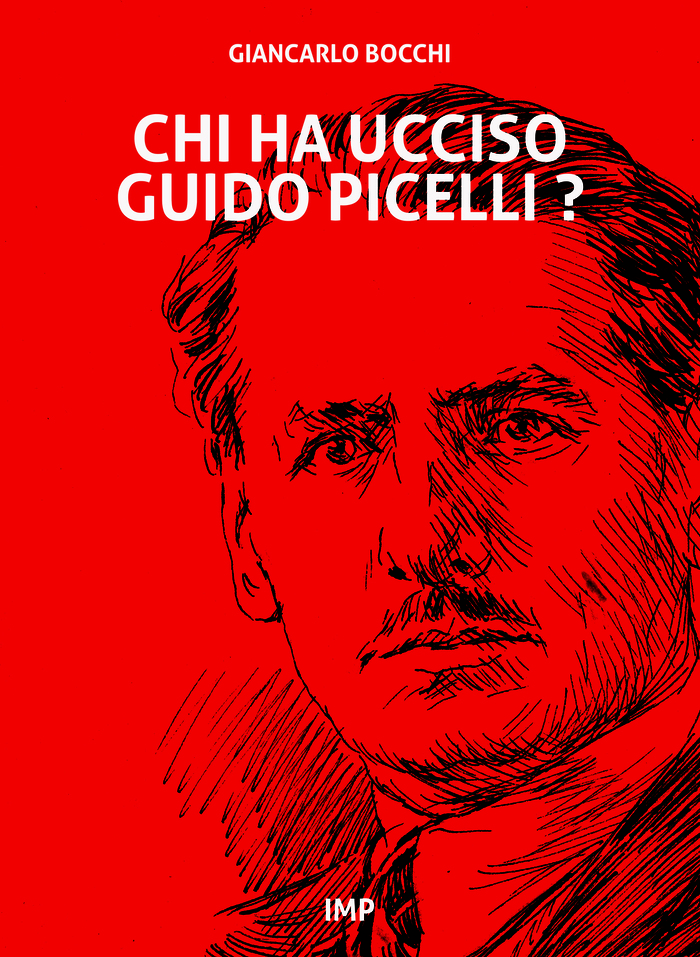 CHI HA UCCISO GUIDO PICELLI?