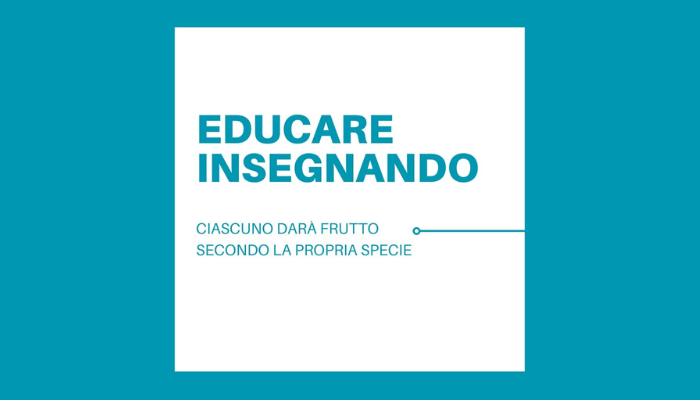 EDUCARE INSEGNANDO - Ciascuno darà frutto secondo la propria specie