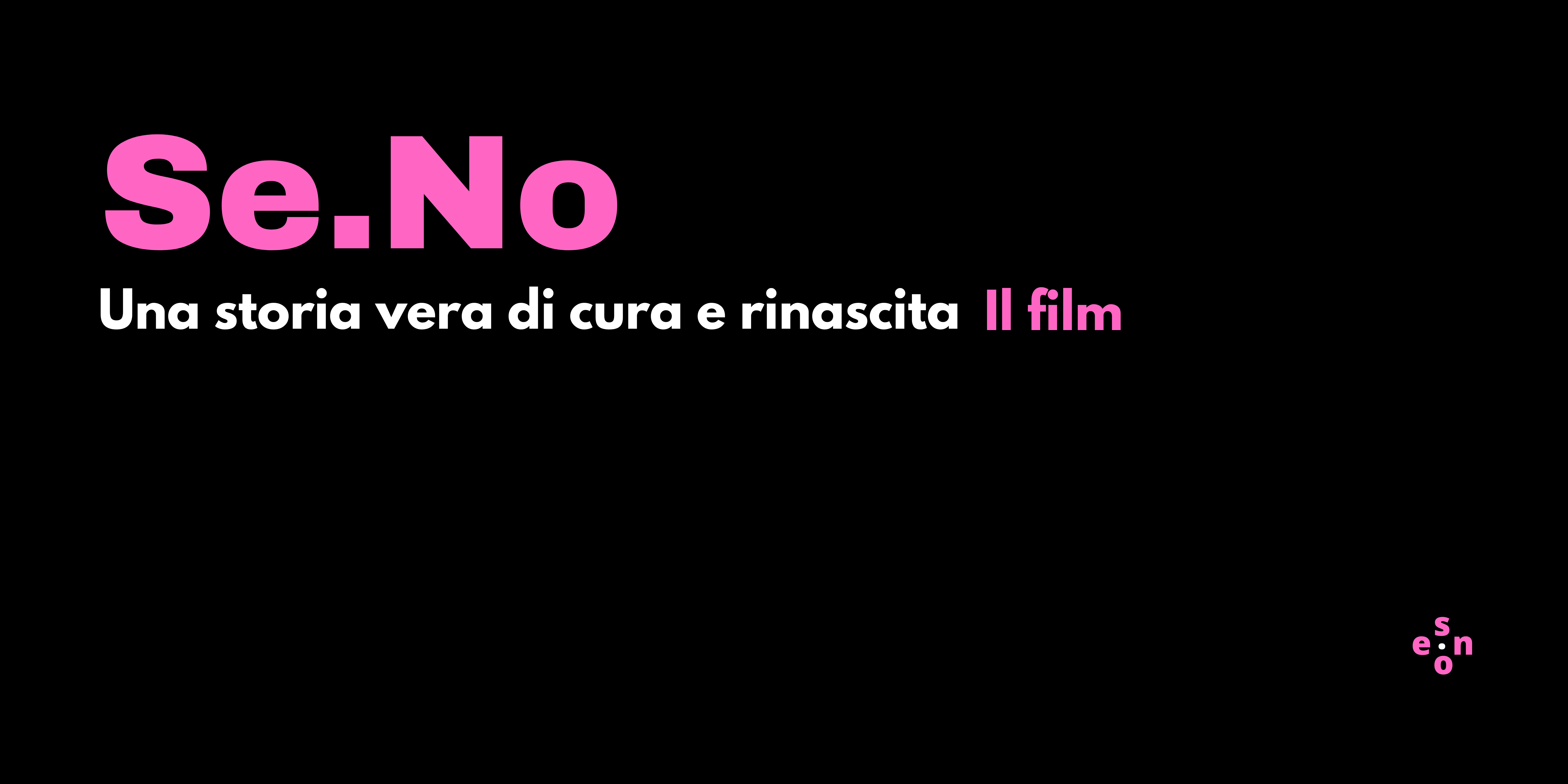 Se.No - Il film documentario sul tumore al seno (ispirato all'omonimo spettacolo teatrale)