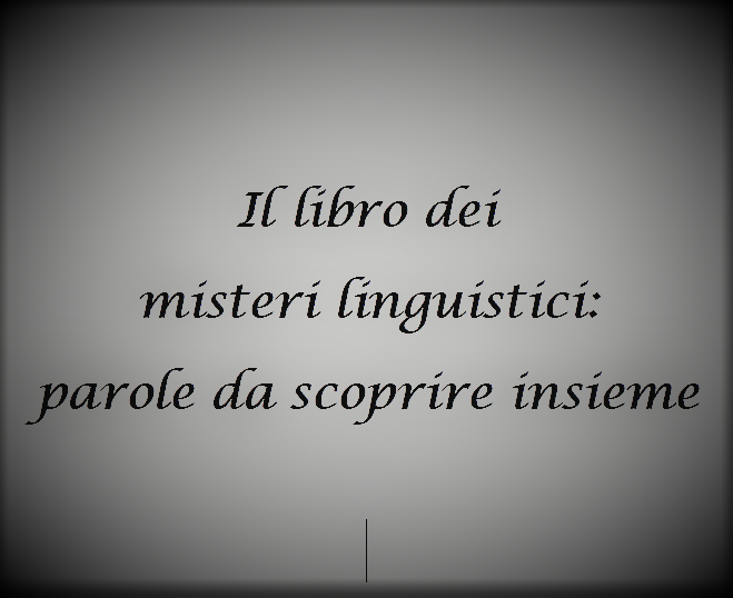 Il libro dei misteri linguistici: parole da scoprire insieme