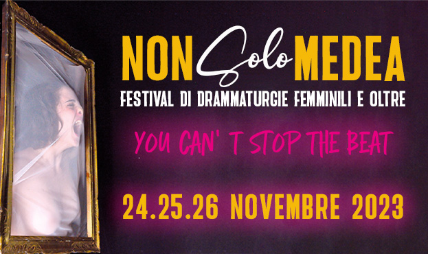 NON SOLO MEDEA | Festival di drammaturgie femminili e oltre