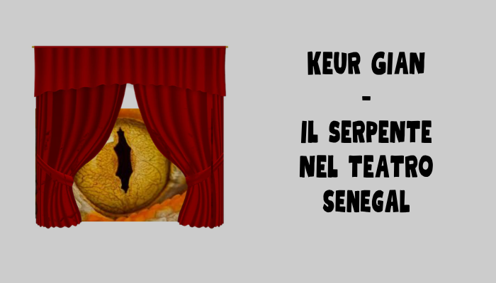 KEUR GIAN - IL SERPENTE NEL TEATRO
SENEGAL