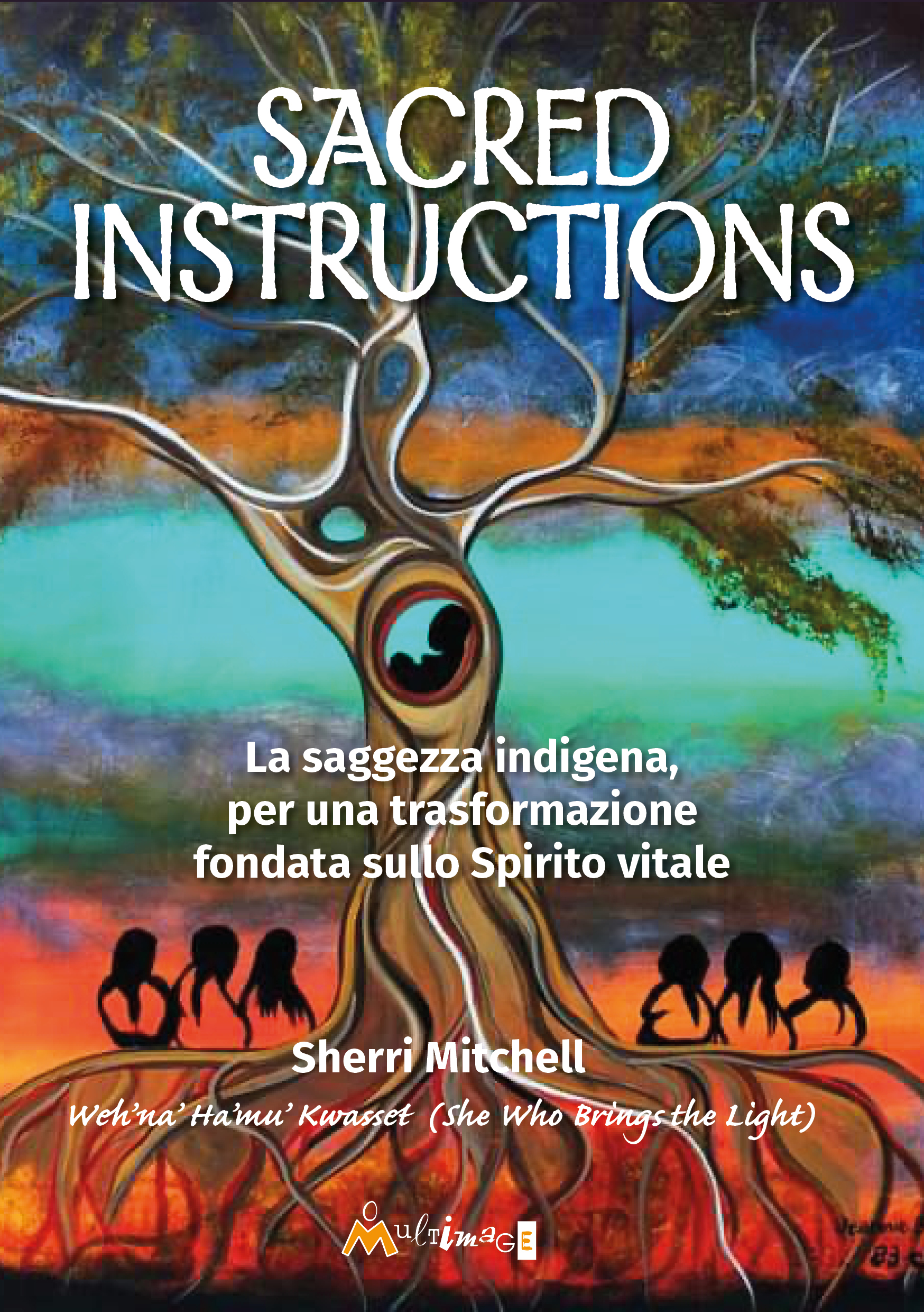Sacred instructions. La saggezza indigena, per una trasformazione fondata sullo Spirito vitale