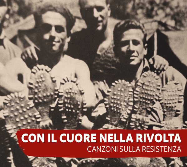 Con il cuore nella rivolta. Un festival e un doppio cd di canzoni sulla Resistenza