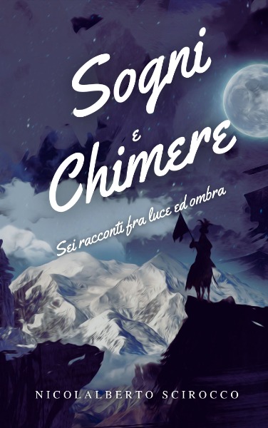 Sogni e Chimere - Sei racconti fra luce ed ombra