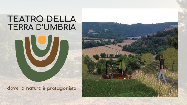 TEATRO DELLA TERRA D'UMBRIA - Un nuovo spazio dove arte, conoscenza e natura si incontrano
