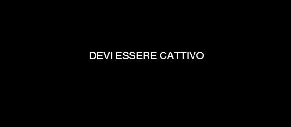 DEVI ESSERE CATTIVO