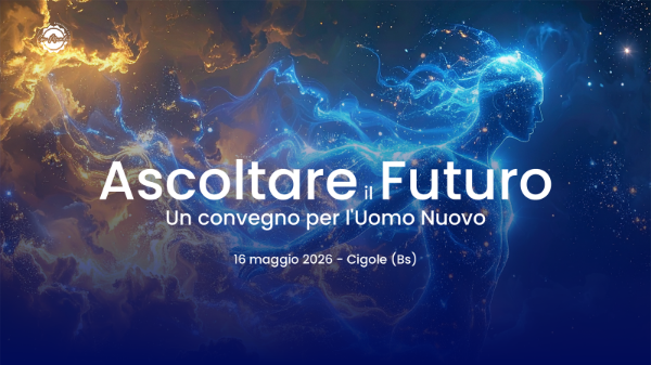 Ascoltare il Futuro - Un convegno per l'uomo nuovo Ascoltare il Futuro - Un convegno per l'uomo nuovo