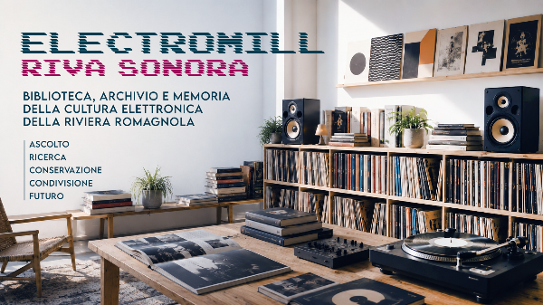 ElectroMill | Riva sonora - Biblioteca, archivio e memoria della cultura elettronica della Riviera Romagnola ElectroMill | Riva sonora - Biblioteca, archivio e memoria della cultura elettronica della Riviera Romagnola