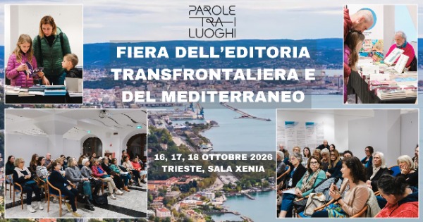 Parole tra i Luoghi - Fiera dell’editoria transfrontaliera e del Mediterraneo Parole tra i Luoghi - Fiera dell’editoria transfrontaliera e del Mediterraneo