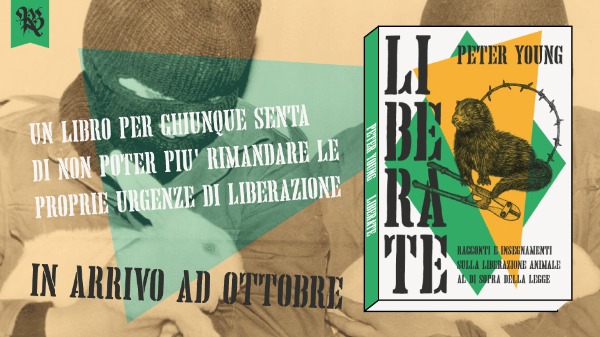 Aiutaci a stampare "Liberate - Racconti e insegnamenti sulla liberazione animale al di sopra della legge"