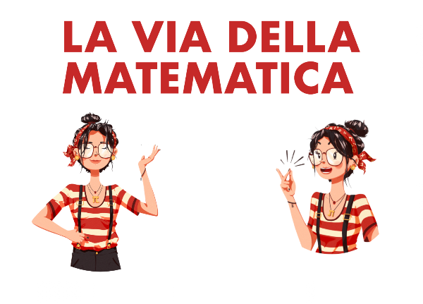 La Via della Matematica La Via della Matematica