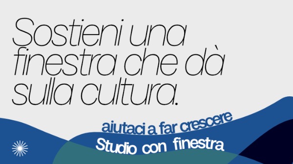 Sostieni la finestra che dà sulla cultura – Il crowdfunding per far crescere Studio con finestra Sostieni la finestra che dà sulla cultura – Il crowdfunding per far crescere Studio con finestra