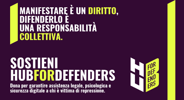 Sostieni HubForDefenders. Manifestare è un diritto, difenderlo è responsabilità di tutti. Sostieni HubForDefenders. Manifestare è un diritto, difenderlo è responsabilità di tutti.