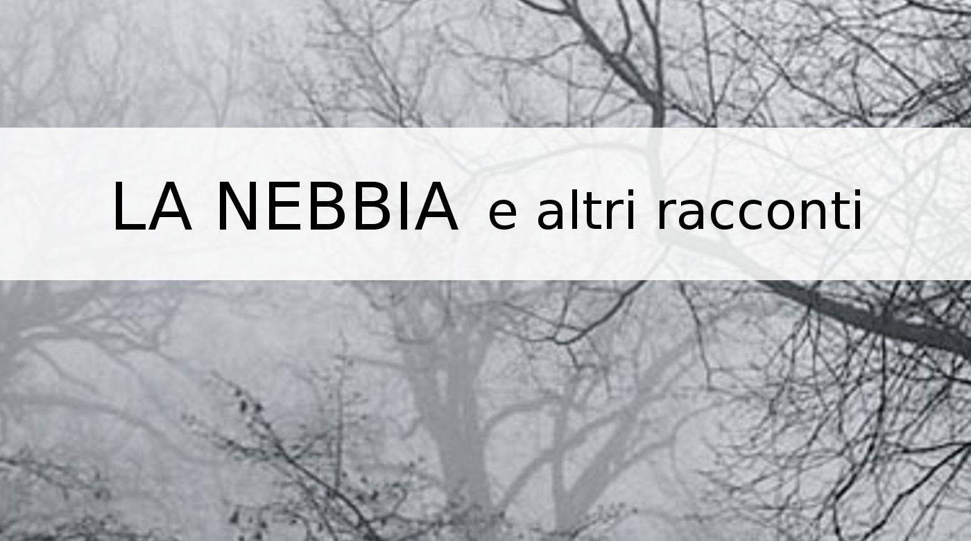 LA NEBBIA e altri racconti