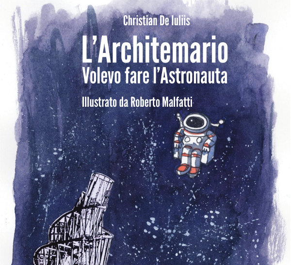 L'Architemario. Volevo fare l'Astronauta