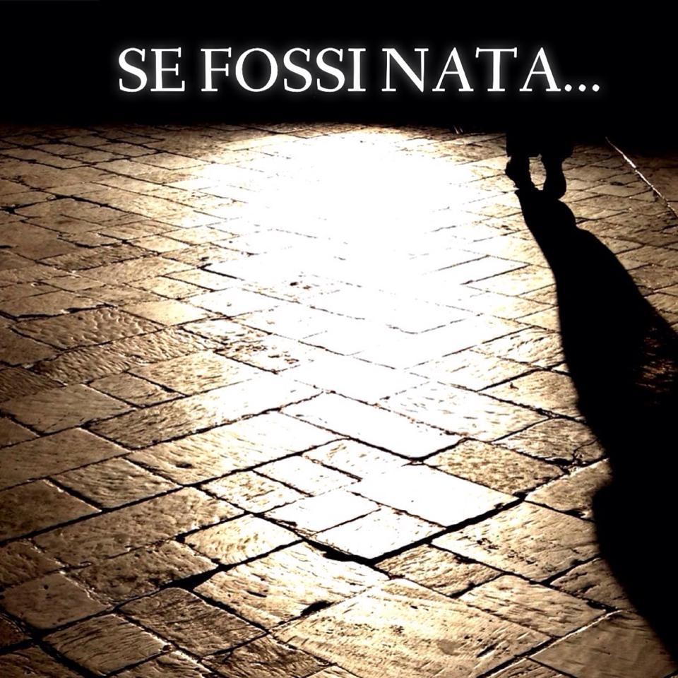 Se fossi nata... Se fossi nata...