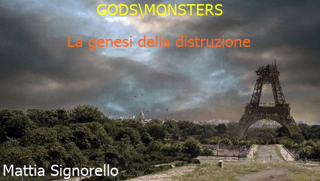 GODS\MONSTERS
La genesi della distruzione
