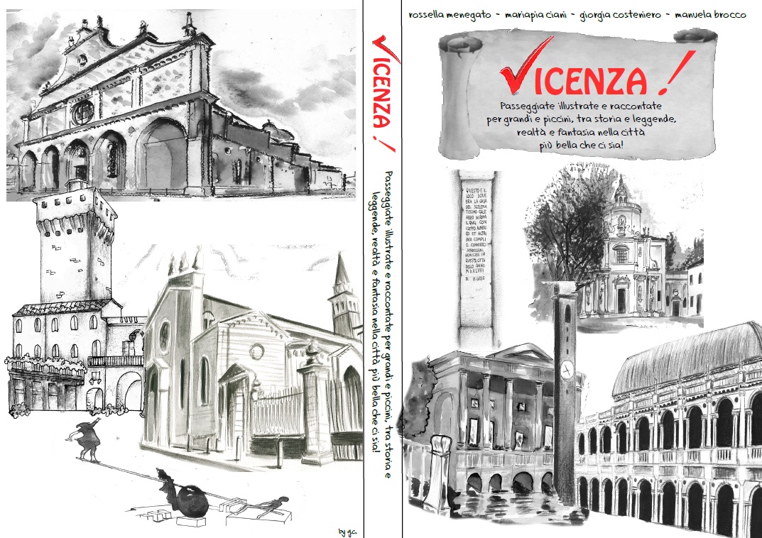 Vicenza! Passeggiate illustrate e raccontate per grandi e piccini , tra storia e leggenda, realtà e fantasia, nella città più bella che ci sia!