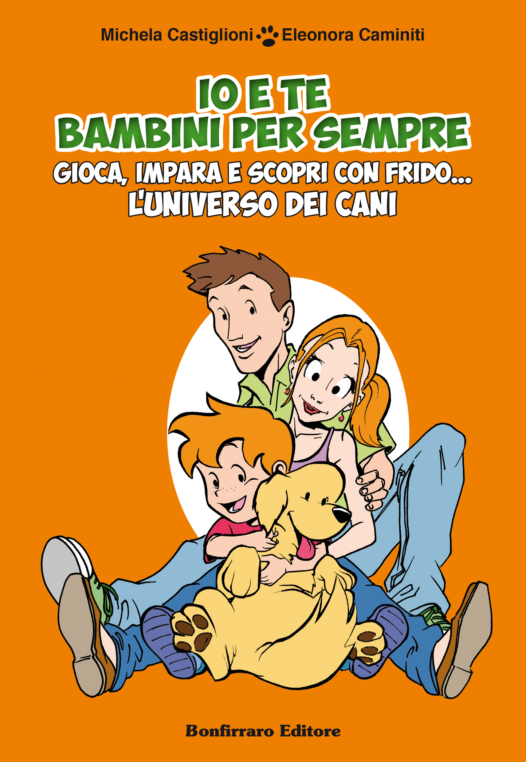 IO E TE BAMBINI PER SEMPRE - gioca, impara e scopri con Frido... l'universo dei Cani